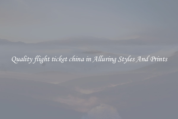Quality flight ticket china in Alluring Styles And Prints