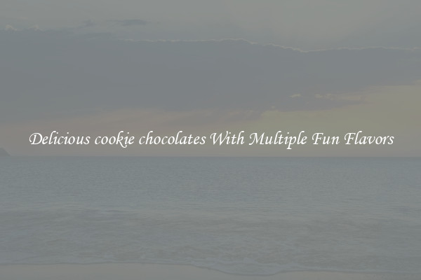 Delicious cookie chocolates With Multiple Fun Flavors
