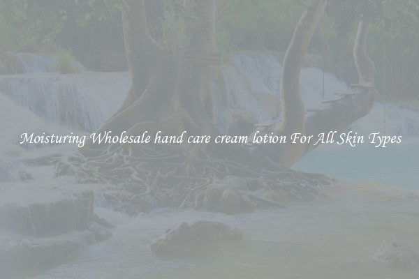 Moisturing Wholesale hand care cream lotion For All Skin Types