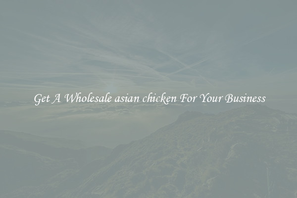 Get A Wholesale asian chicken For Your Business