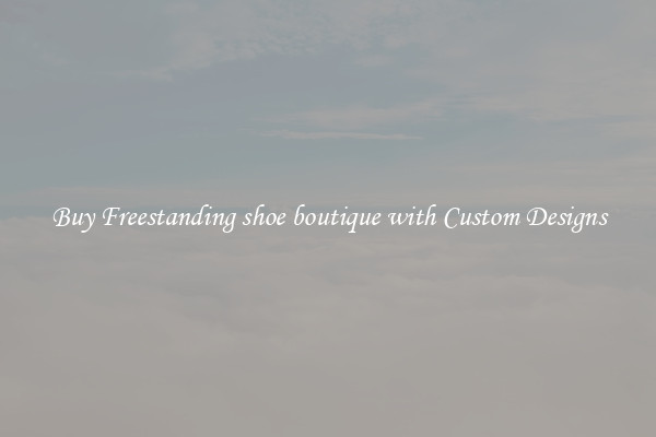 Buy Freestanding shoe boutique with Custom Designs