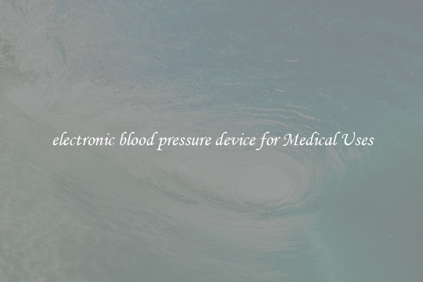 electronic blood pressure device for Medical Uses