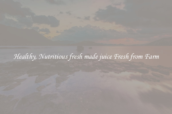 Healthy, Nutritious fresh made juice Fresh from Farm