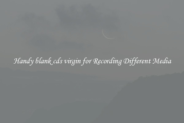 Handy blank cds virgin for Recording Different Media