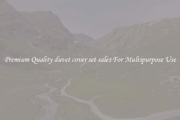 Premium Quality duvet cover set sales For Multipurpose Use