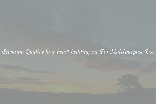 Premium Quality love heart bedding set For Multipurpose Use