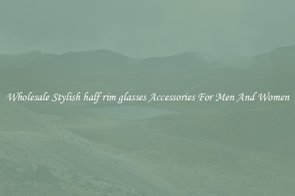 Wholesale Stylish half rim glasses Accessories For Men And Women