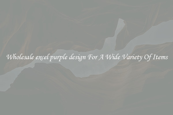 Wholesale excel purple design For A Wide Variety Of Items