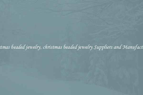 christmas beaded jewelry, christmas beaded jewelry Suppliers and Manufacturers