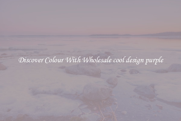 Discover Colour With Wholesale cool design purple