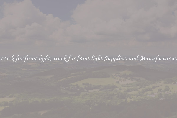 truck for front light, truck for front light Suppliers and Manufacturers