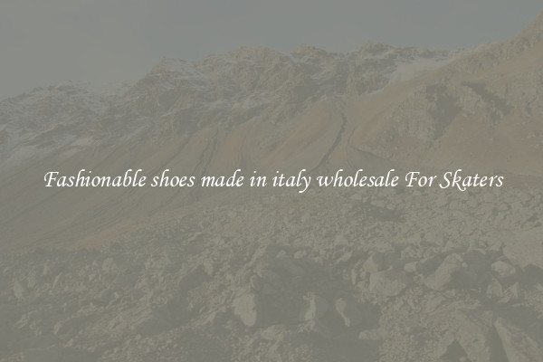 Fashionable shoes made in italy wholesale For Skaters