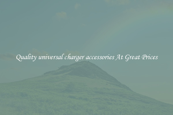 Quality universal charger accessories At Great Prices