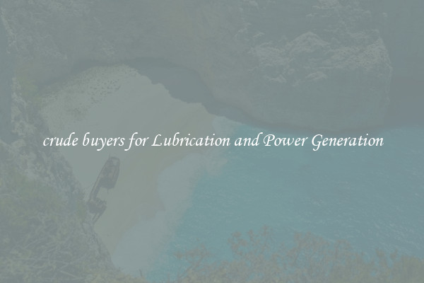 crude buyers for Lubrication and Power Generation