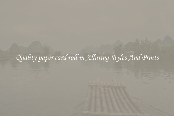 Quality paper card roll in Alluring Styles And Prints