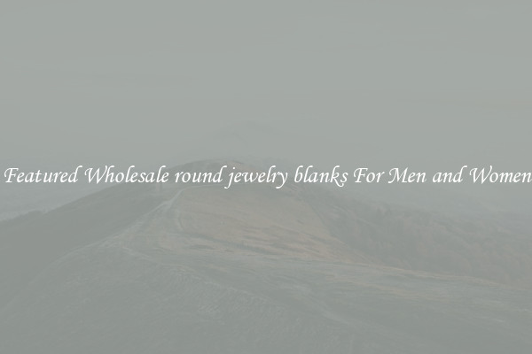 Featured Wholesale round jewelry blanks For Men and Women