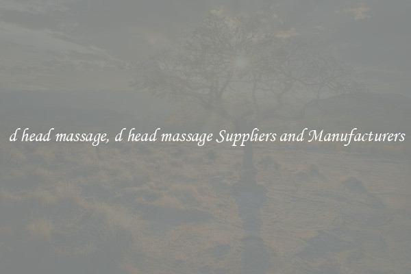 d head massage, d head massage Suppliers and Manufacturers
