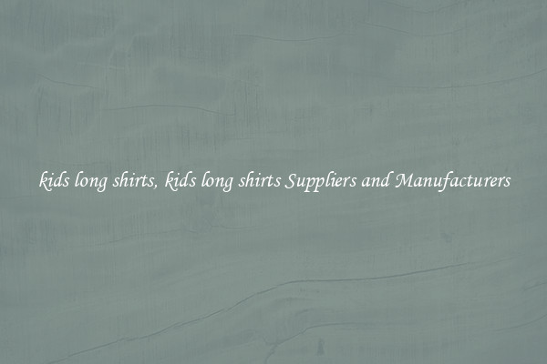 kids long shirts, kids long shirts Suppliers and Manufacturers