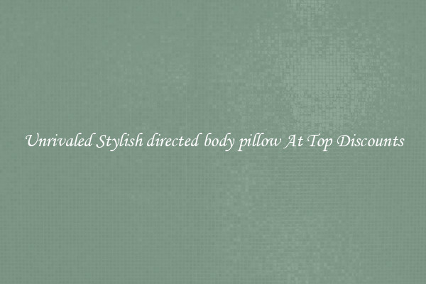 Unrivaled Stylish directed body pillow At Top Discounts