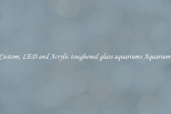 Custom, LED and Acrylic toughened glass aquariums Aquariums