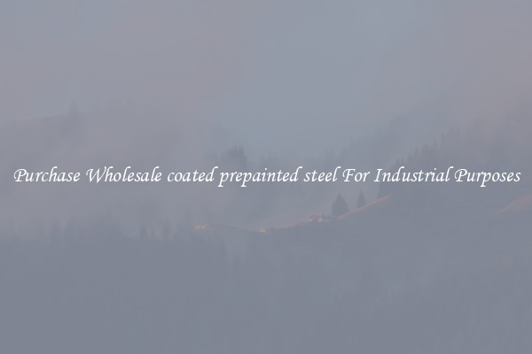 Purchase Wholesale coated prepainted steel For Industrial Purposes