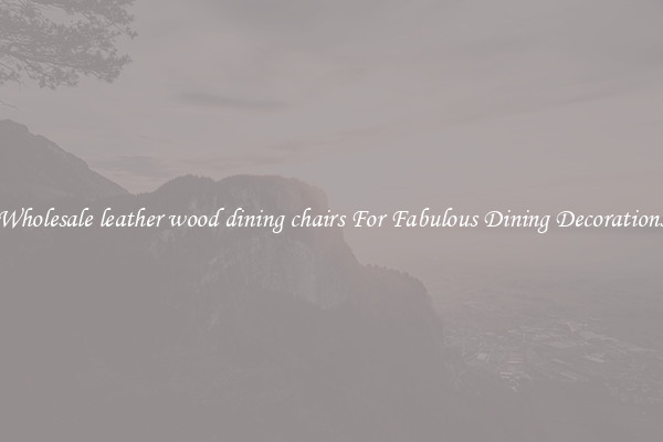 Wholesale leather wood dining chairs For Fabulous Dining Decorations