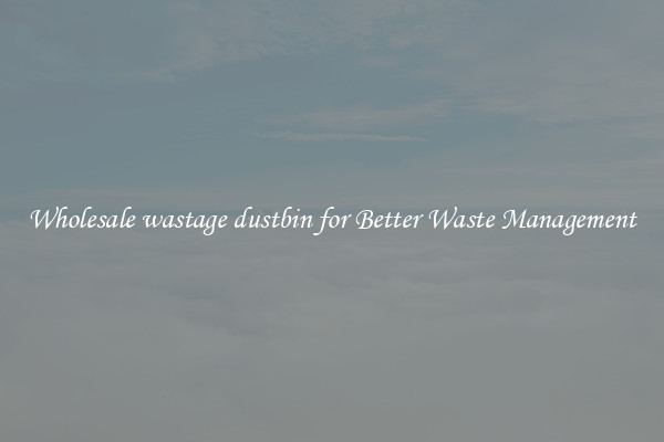 Wholesale wastage dustbin for Better Waste Management