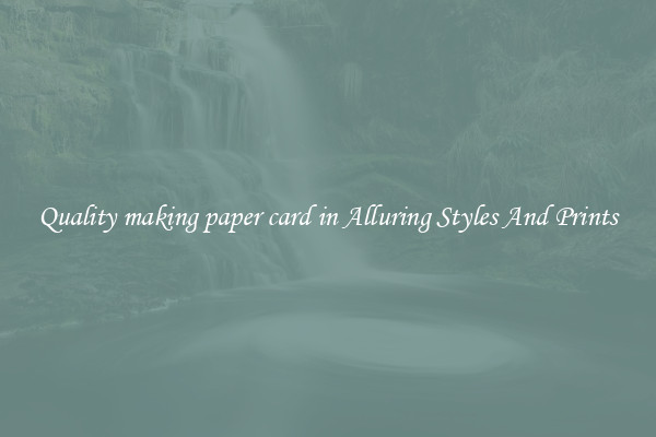 Quality making paper card in Alluring Styles And Prints