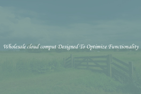 Wholesale cloud comput Designed To Optimize Functionality