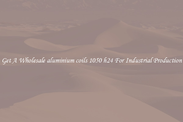 Get A Wholesale aluminium coils 1050 h24 For Industrial Production