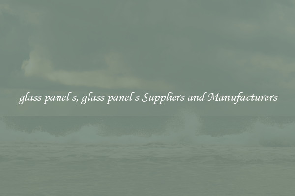 glass panel s, glass panel s Suppliers and Manufacturers