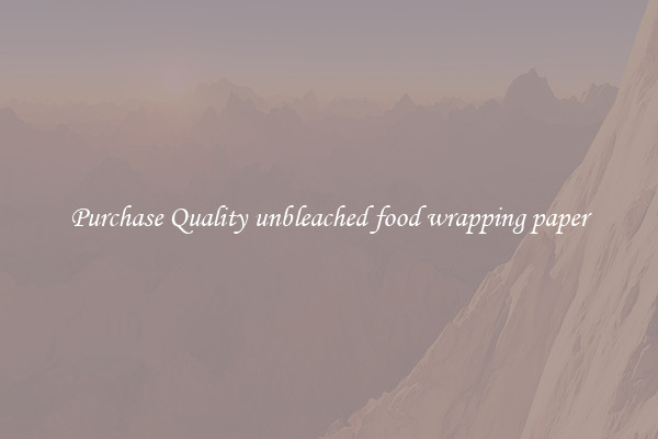 Purchase Quality unbleached food wrapping paper