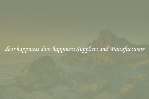 door happiness door happiness Suppliers and Manufacturers
