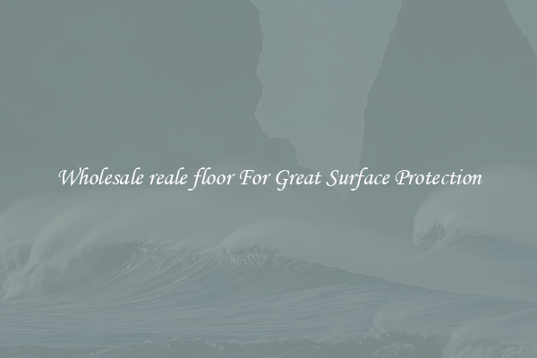 Wholesale reale floor For Great Surface Protection