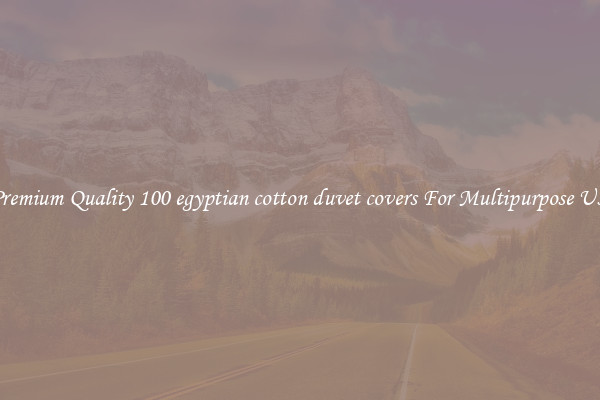 Premium Quality 100 egyptian cotton duvet covers For Multipurpose Use