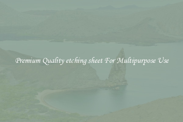 Premium Quality etching sheet For Multipurpose Use