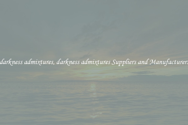 darkness admixtures, darkness admixtures Suppliers and Manufacturers