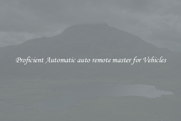 Proficient Automatic auto remote master for Vehicles