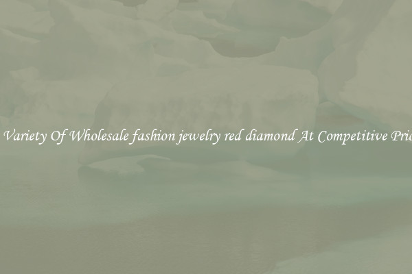 A Variety Of Wholesale fashion jewelry red diamond At Competitive Prices