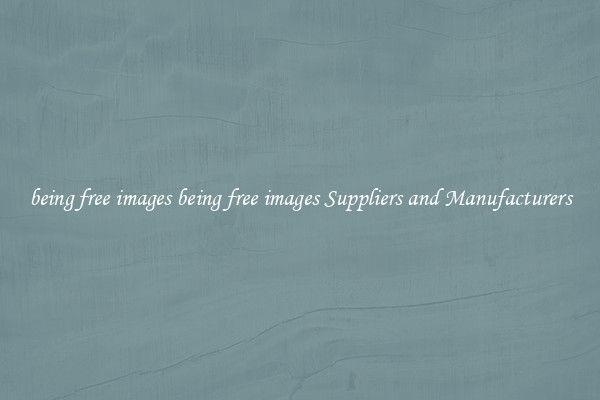 being free images being free images Suppliers and Manufacturers