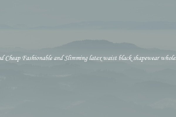 Find Cheap Fashionable and Slimming latex waist black shapewear wholesale