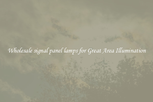 Wholesale signal panel lamps for Great Area Illumination