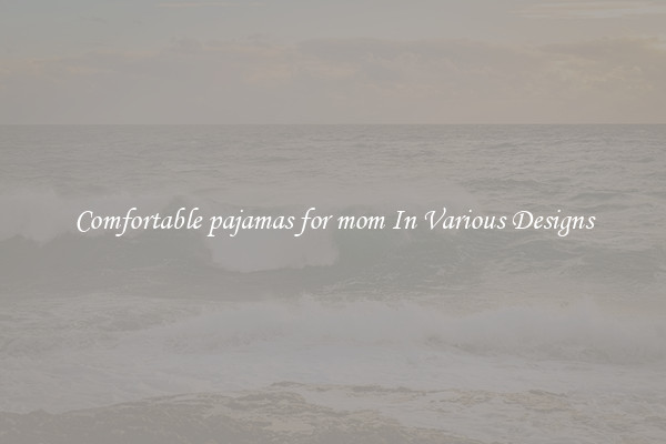 Comfortable pajamas for mom In Various Designs