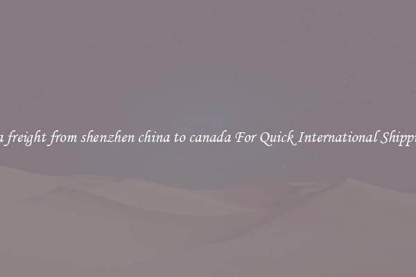 sea freight from shenzhen china to canada For Quick International Shipping