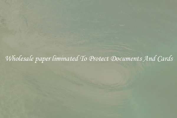 Wholesale paper liminated To Protect Documents And Cards