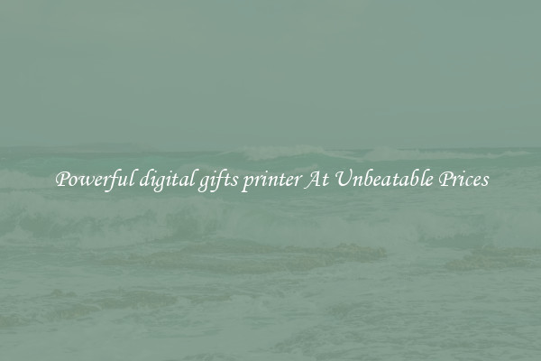 Powerful digital gifts printer At Unbeatable Prices