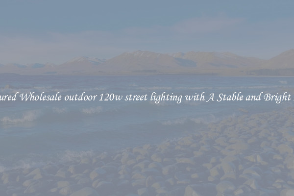Featured Wholesale outdoor 120w street lighting with A Stable and Bright Light