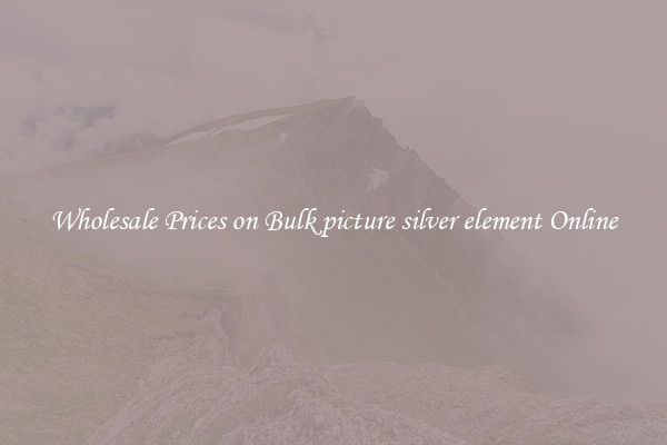 Wholesale Prices on Bulk picture silver element Online