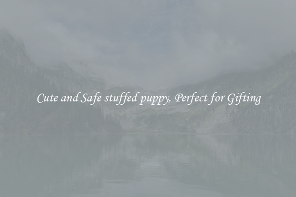 Cute and Safe stuffed puppy, Perfect for Gifting