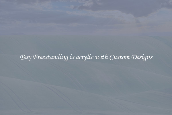 Buy Freestanding is acrylic with Custom Designs